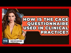 How Is The CAGE Questionnaire Used In Clinical Practice? - Mind Over Substance