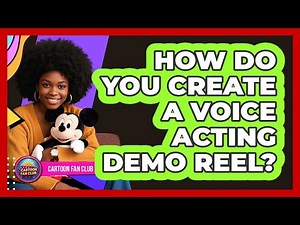 How Do You Create A Voice Acting Demo Reel? - Cartoon Fan Club