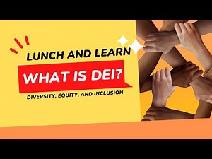 Lunch and Learn: What is DEI? Diversity, Equity, and Inclusion