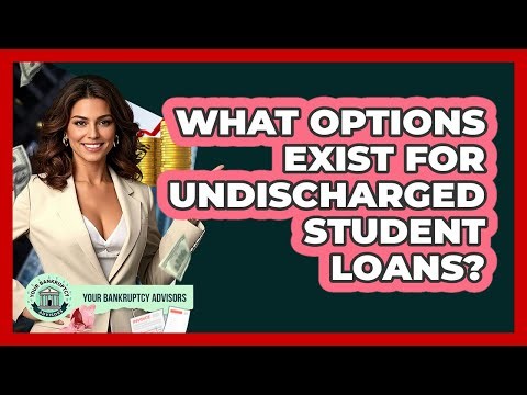 What Options Exist For Undischarged Student Loans?