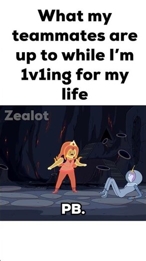 What my teammates are up to while I’m 1v1ing for my life