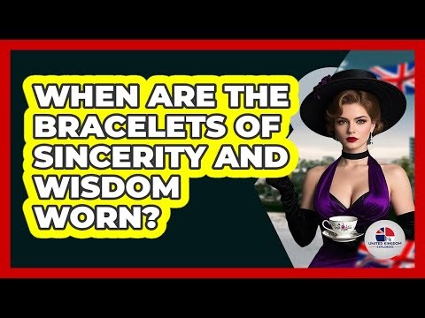 When Are The Bracelets Of Sincerity And Wisdom Worn?