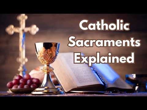 Are the 7 Sacraments Biblical? Catholic Teaching Explained