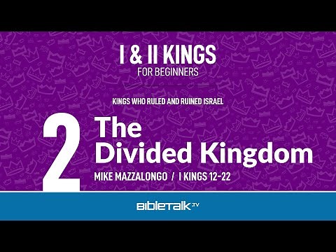 The Divided Kingdom (I Kings 12-22 Bible Study) – Mike Mazzalongo | BibleTalk.tv