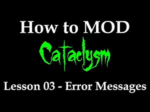 How to Mod Cataclysm - Lesson 03 - Error Messages