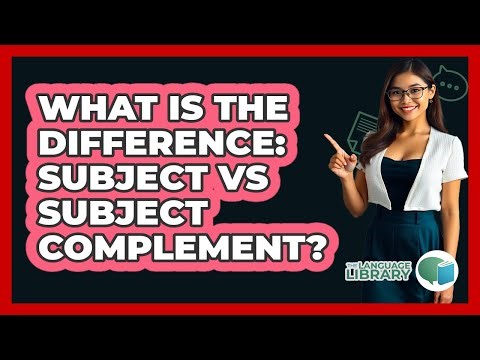 What Is The Difference: Subject Vs Subject Complement?