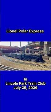 Lionel Polar Express In Lincoln Park Train Club 7/25/26