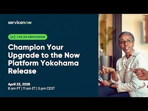Champion Your Upgrade to the Now Platform Yokohama Release