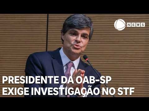 Presidente da OAB-SP cobra PGR e defende investigação de ministros do STF