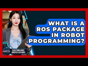 What Is A ROS Package In Robot Programming? - Everything About Robotics Explained