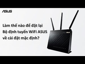 Cách đặt lại Bộ định tuyến WiFi ASUS về cài đặt mặc định
