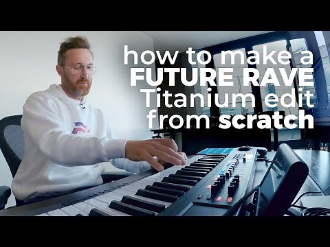 How to make a Future Rave ‘Titanium’ edit from scratch