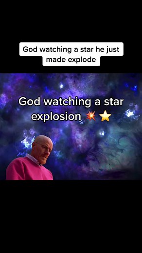 They do be exploding 💥🤣 #supernova #space #universe #star #god #walterwhite #breakingbad #meme #God #fypシ