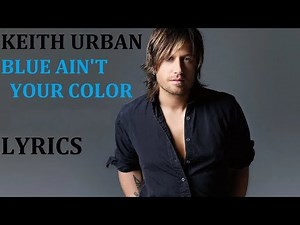 Keith Urban - Blue Ain't Your Color (Lyrics Video)