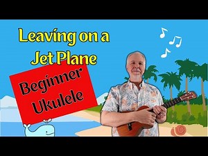Leaving on a Jet Plane - Ukulele Tutorial w/ sing along