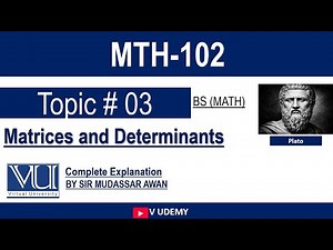 MTH 102 | Topic 03 P2 | Matrices and Determinants | VU