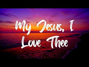 My Jesus I Love Thee Hymn [With Lyrics]