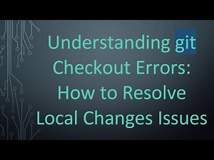 Understanding git Checkout Errors: How to Resolve Local Changes Issues