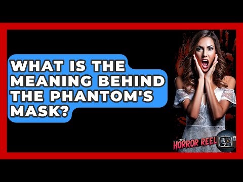 What Is The Meaning Behind The Phantom's Mask? - The Horror Reel