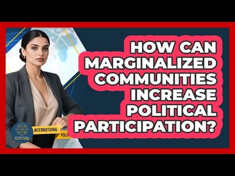 How Can Marginalized Communities Increase Political Participation? - International Policy Zone