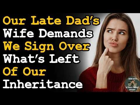 My Late Dad's Wife Wants Me To Sign Over What's Left Of Our Inheritance To Her AITA