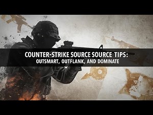 Counter Strike Source Tips Outsmart, Outflank, and Dominate