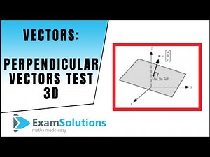 Test for Perpendicular Vectors (3D) - Scalar Product : ExamSolutions Maths Revision