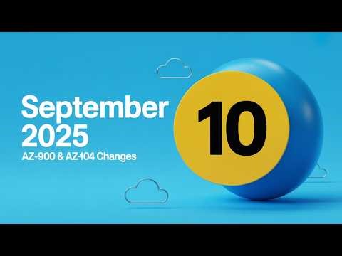 Azure Updates September 2025: 10 Changes That Will Impact Your AZ-900 & AZ-104 Exams
