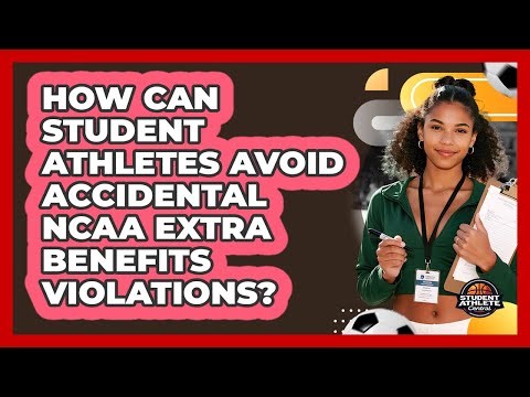How Can Student Athletes Avoid Accidental NCAA Extra Benefits Violations? - Student Athlete Central