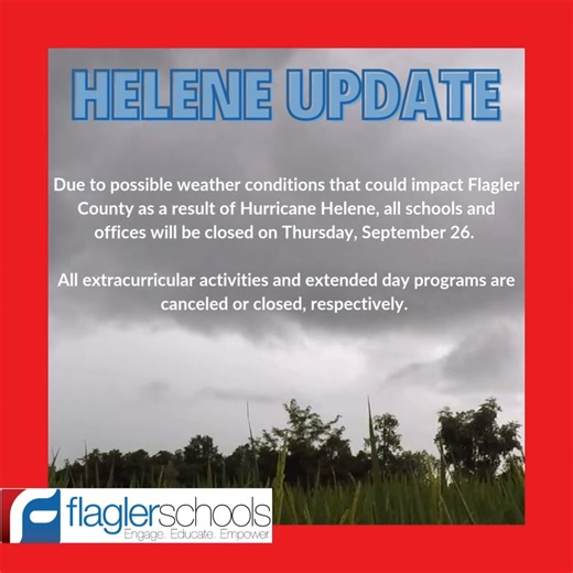 In coordination with Flagler County Emergency Management, we are closely monitoring Hurricane Helene as it approaches Florida’s Big Bend region tomorrow. Out of an abundance of caution, all Flagler Schools classes and school-related activities scheduled for Thursday, September 26, will be canceled. While Flagler County is not expected to experience the storm's full impact, the potential of higher-than-normal winds and localized flooding remains. The safety of our students, faculty, staff and fam