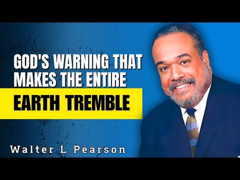 Walter L Pearson SERMONS - God's Warning That Makes the Entire Earth Tremble