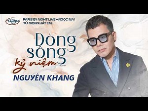 Nguyên Khang - Dòng Sông Kỷ Niệm | Paris By Night LIVE - Từ Giọng Hát Em