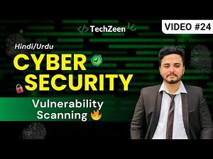 Cyber Security Tutorial #24: Vulnerability Scanning Tools, Types & Fixing Security Holes (2025)
