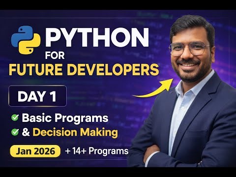 Day 1 - Python For Future Developers Bootcamp - Basic Programs & Decision Making Jan 2026