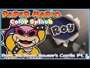 Paper Mario Color Splash - Part 34: Black Bowser’s Castle Pt. 1