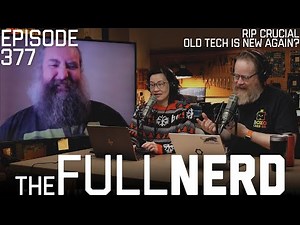 RIP Crucial, Old Tech Is New Again? & More | The Full Nerd ep. 377