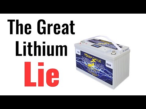 The Great Lithium Lie - How You Are Being Misled About Lithium Batteries (Lithium vs Lead Acid)