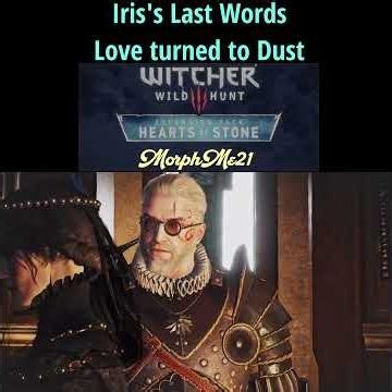 Iris's Last Words👉 Love turned to Dust (Witcher 3: HoS)
