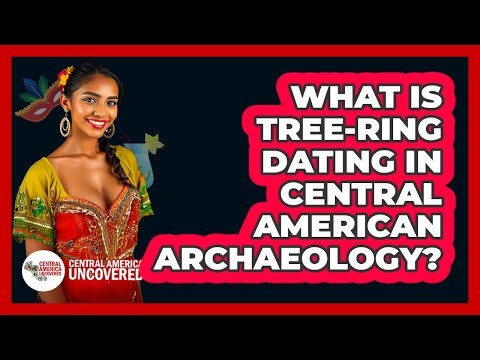 What Is Tree-Ring Dating In Central American Archaeology?