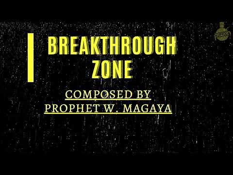 Breakthrough Zone [Composed by Prophet W. Magaya]