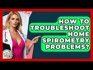 How To Troubleshoot Home Spirometry Problems? - The Health Brief