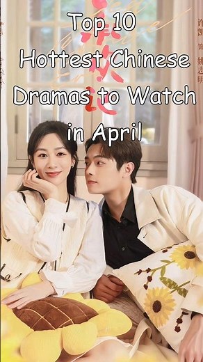 Top 10 Hottest Chinese Dramas to Watch in April #dramalist #odyssey #cdrama #chinesedrama