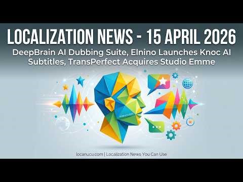 TransPerfect Buys Studio Emme + DeepBrain AI Disrupts Dubbing! | Localization News 15/04/2026