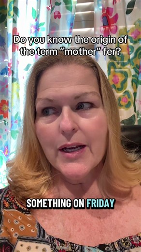 The Origin of the Term “Mother Fer” Explained