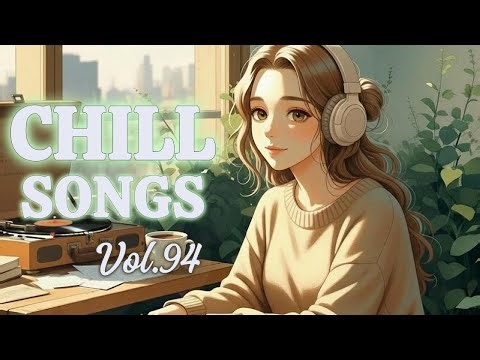 Chill Songs Playlist 94 | Mellow Pop & Soulful Vibes | Music for Peaceful Moments