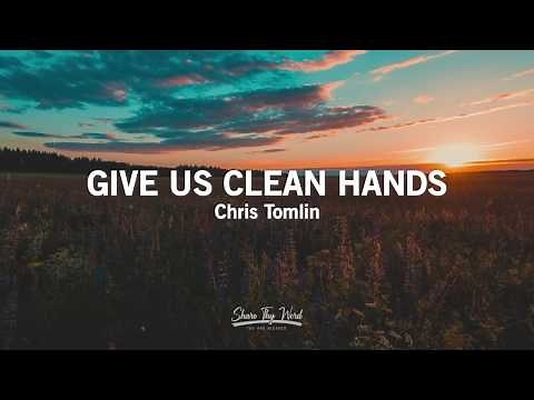 Give Us Clean Hands (Lyrics) - Chris Tomlin