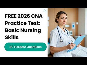 FREE 2026 CNA Practice Test: Basic Nursing Skills 30 Hardest Questions and Answers