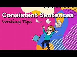 Consistent Sentences – Writing Tips