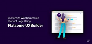 How To Customize WooCommerce Product Page Using UX Builder By Flatsome Theme - WPCred