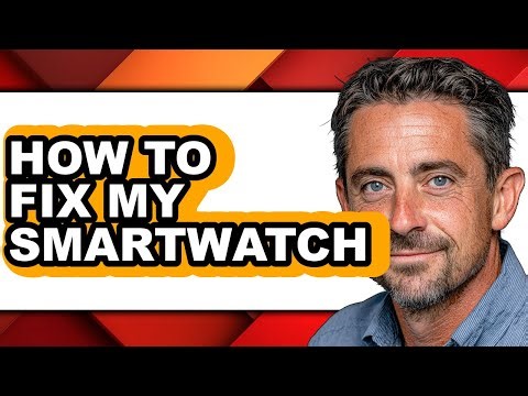 How to Fix My Smartwatch (full Guide)